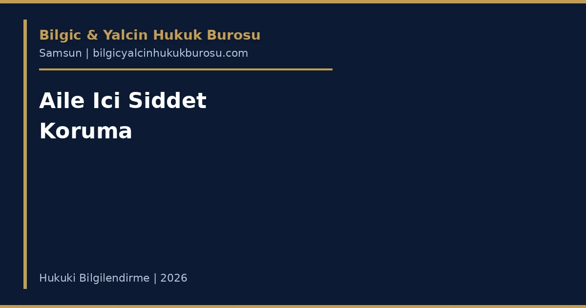 Aile Ici Siddette Koruma Karari Nasil Alinir? — Samsun avukati