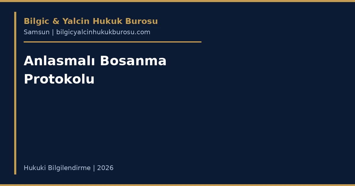Anlaşmalı boşanma protokolü — Samsun aile hukuku avukatı
