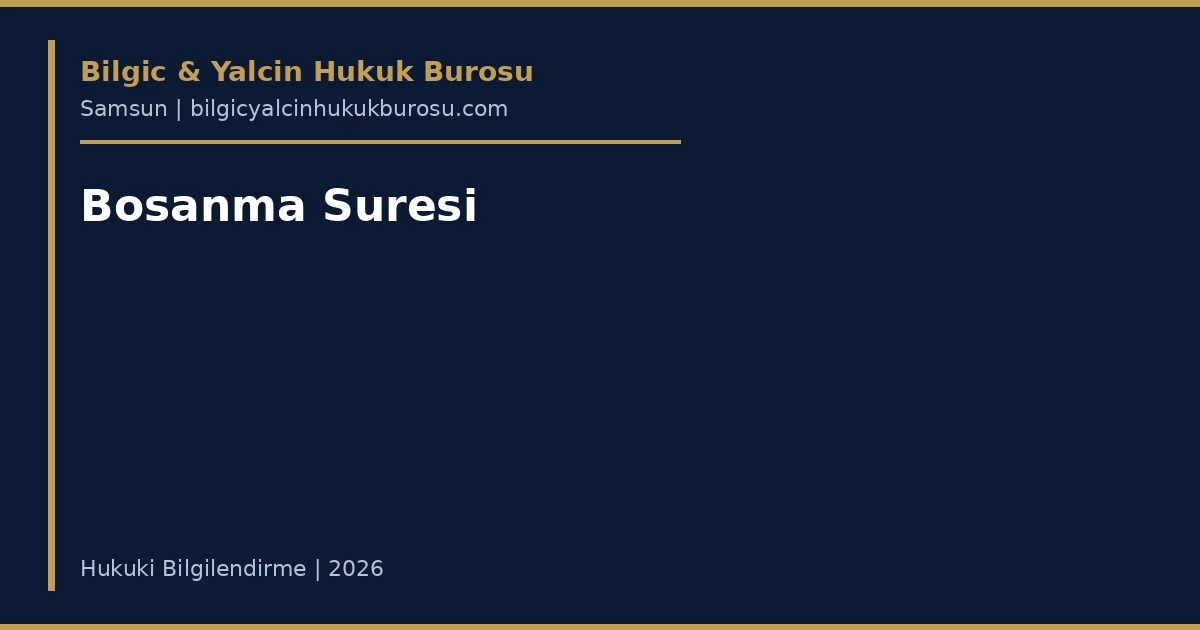 Bosanma Suresi Ne Kadar? Anlasmalida vs Cekismeli — Samsun avukati