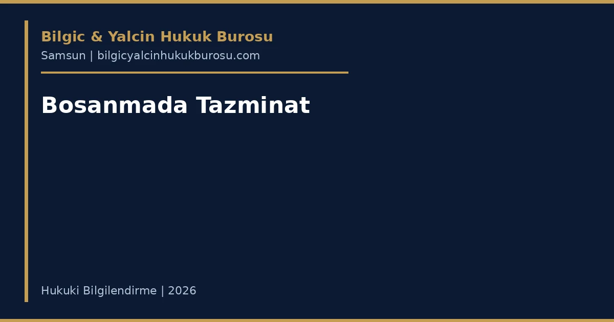 Bosanmada Maddi ve Manevi Tazminat Hakki — Samsun avukati