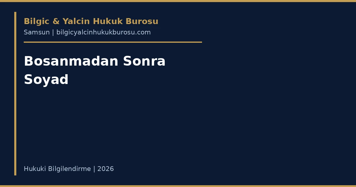 Boşanmadan Sonra Soyadı Nasıl Değiştirilir? — Samsun avukatı