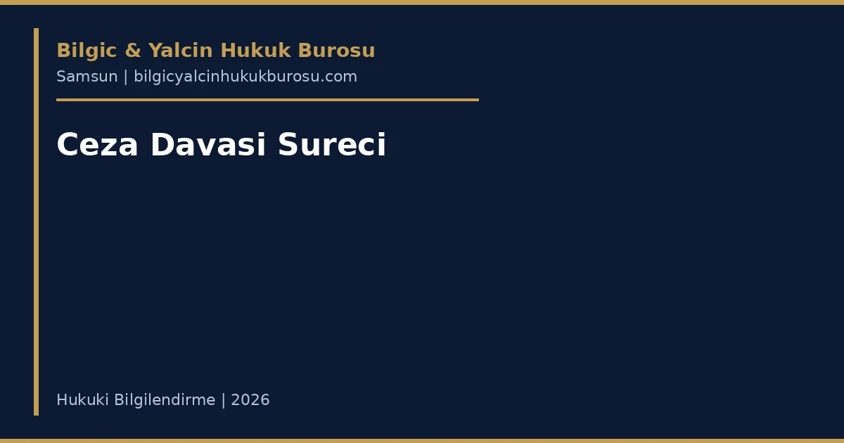 Ceza davası süreci — Samsun ceza avukatı rehberi