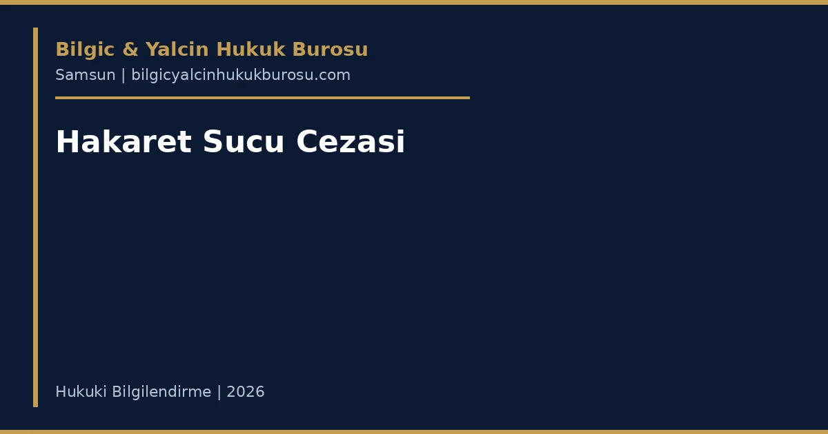 Hakaret suçu cezası şikâyet — Samsun ceza avukatı