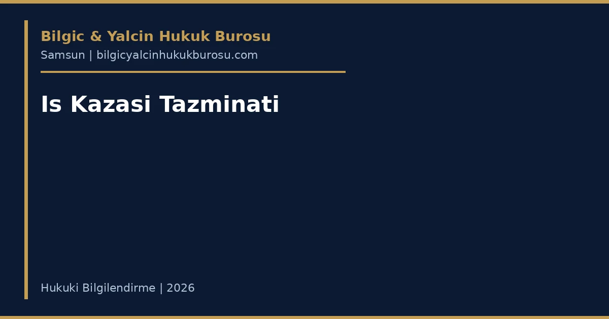 İş Kazası Tazminatı Nasıl Alınır? — Samsun avukatı