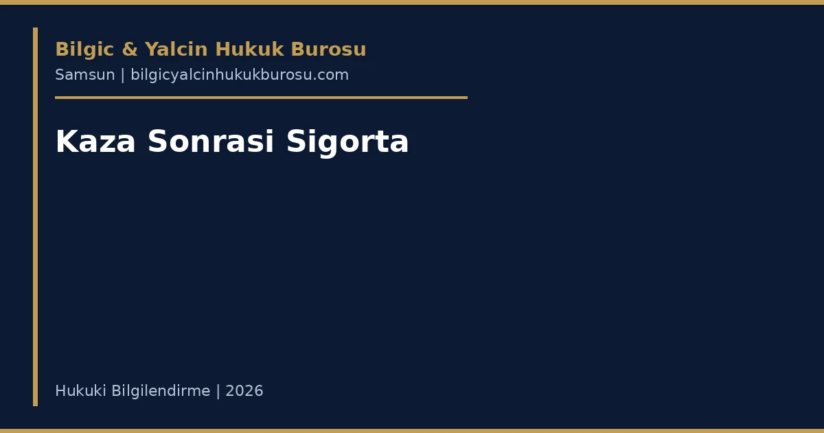 Kaza Sonrasi Sigorta Tazminati Nasil Alinir? — Samsun avukati