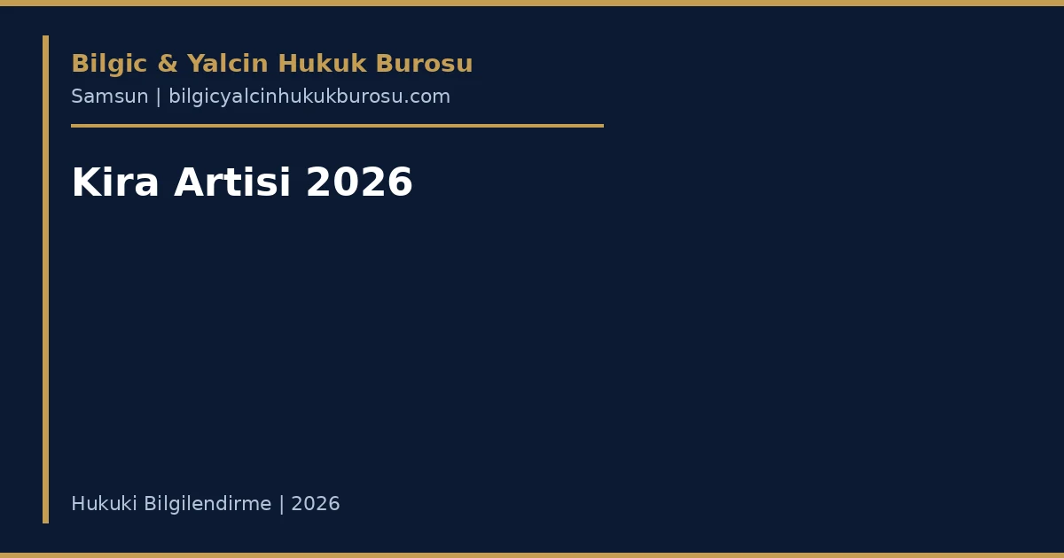 Kira Artışı Yasal Sınırı 2025-2026 — Samsun avukatı