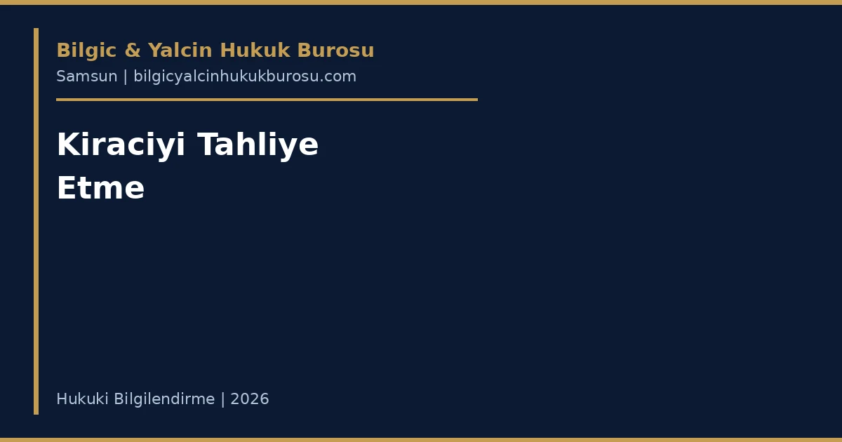 Kiracıyı tahliye etme davası — Samsun avukatı