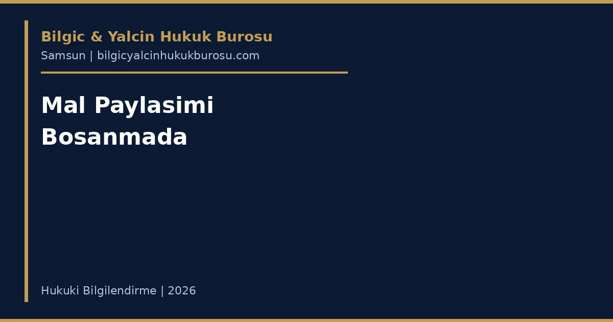 Boşanmada mal paylaşımı — Samsun aile hukuku avukatı