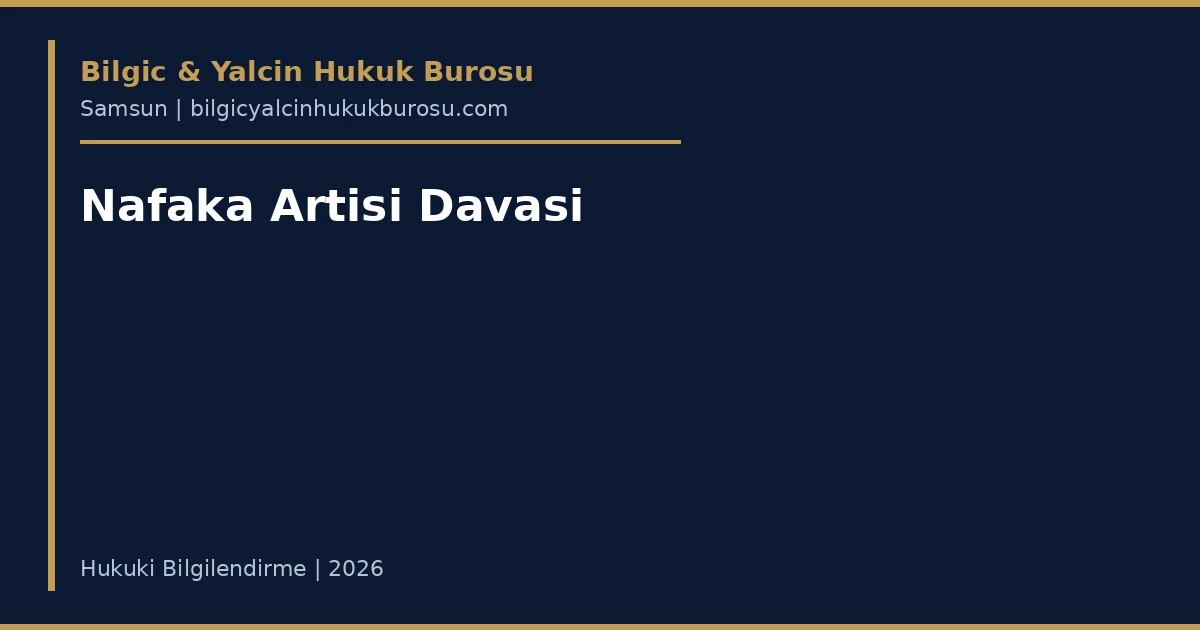 Nafaka artışı davası — Samsun aile avukatı rehberi