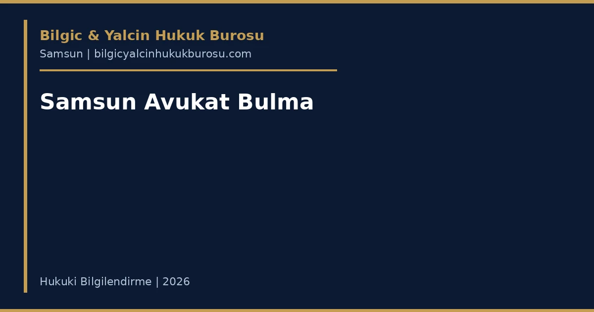 Samsun'da avukat nasıl bulunur — doğru avukat seçimi