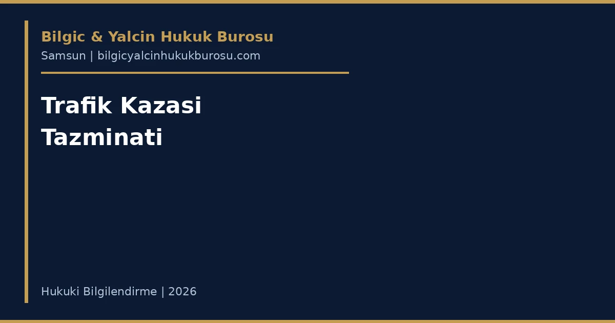 Trafik kazası tazminatı — Samsun tazminat avukatı