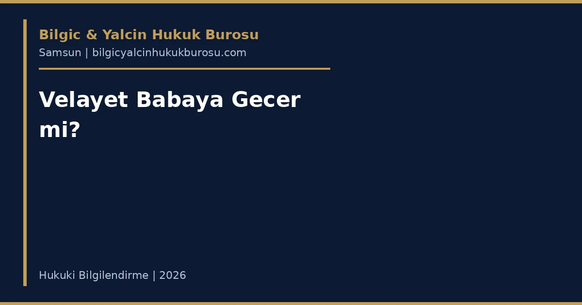 Velayet babaya geçer mi — Samsun boşanma avukatı
